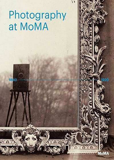 Photography at Moma: 1840 to 1920, Hardcover