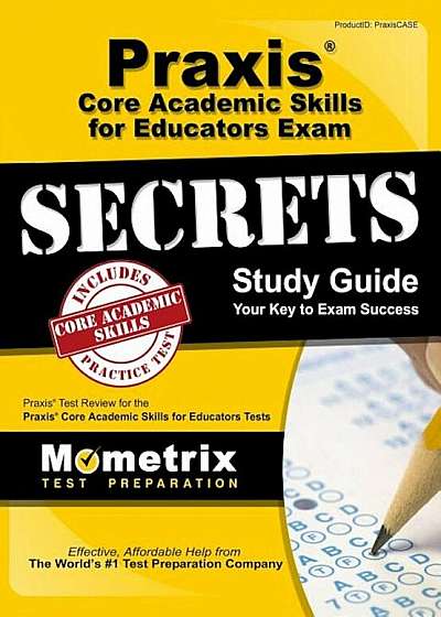 Praxis Core Academic Skills for Educators Exam Secrets Study Guide: Praxis Test Review for the Praxis Core Academic Skills for Educators Tests, Hardcover