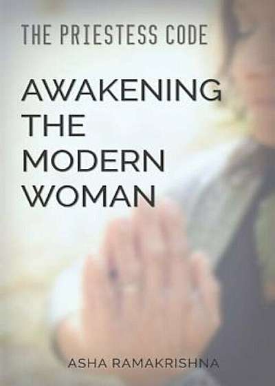 The Priestess Code: Awakening the Modern Woman:, Paperback