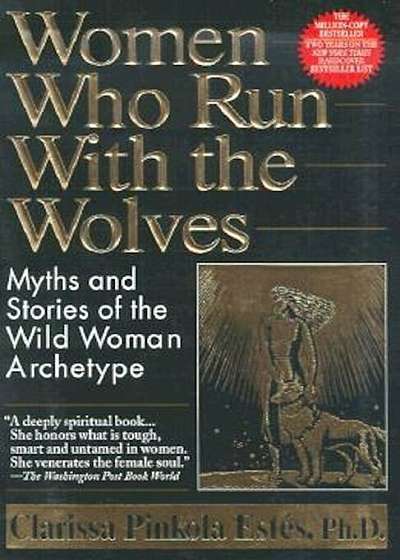 Women Who Run with the Wolves: Myths and Stories of the Wild Woman Archetype, Paperback