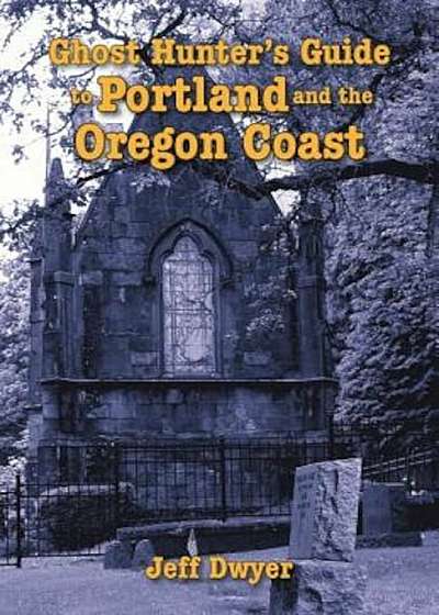 Ghost Hunter's Guide to Portland and Oregon Coast, Paperback