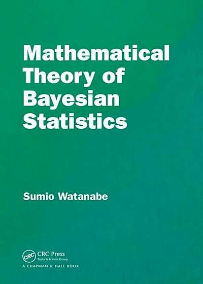 Mathematical Theory of Bayesian Statistics, Hardcover