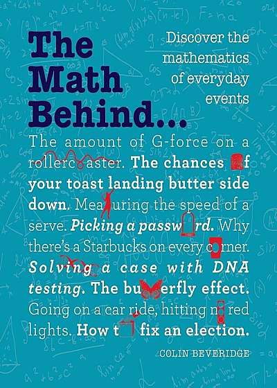 The Math Behind...: Discover the Mathematics of Everyday Events, Paperback