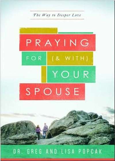 Praying for (and With) Your Spouse: The Way to Deeper Love, Paperback