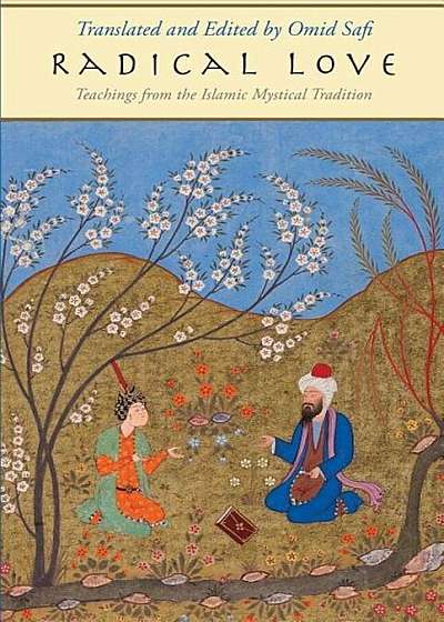 Radical Love: Teachings from the Islamic Mystical Tradition, Hardcover