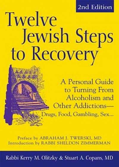 Twelve Jewish Steps to Recovery: A Personal Guide to Turning from Alcoholism and Other Addictions