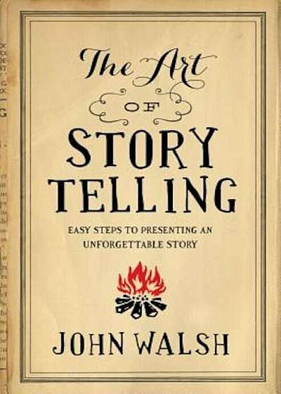 The Art of Storytelling: Easy Steps to Presenting an Unforgettable Story, Paperback