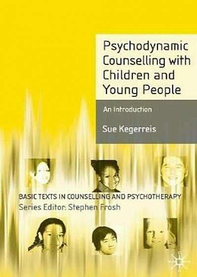 Psychodynamic Counselling with Children and Young People, Paperback