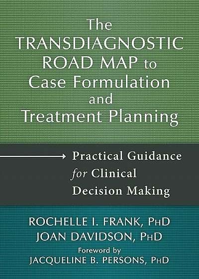 The Transdiagnostic Road Map to Case Formulation and Treatment Planning: Practical Guidance for Clinical Decision Making, Hardcover