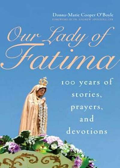 Our Lady of Fatima: 100 Years of Stories, Prayers, and Devotions, Paperback
