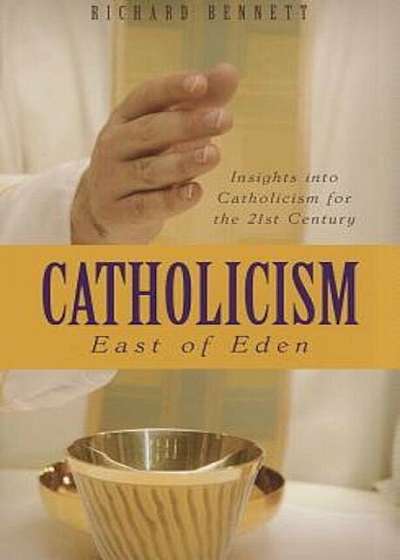 Catholicism: East of Eden: Insights Into Catholicism for the Twenty-First Century, Paperback