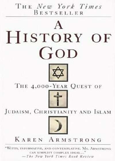 A History of God: The 4,000-Year Quest of Judaism, Christianity and Islam, Paperback
