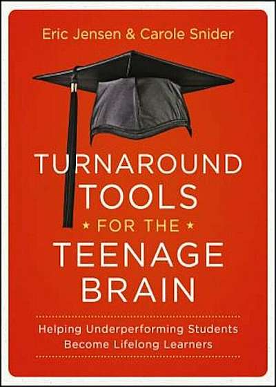 Turnaround Tools for the Teenage Brain: Helping Underperforming Students Become Lifelong Learners, Paperback