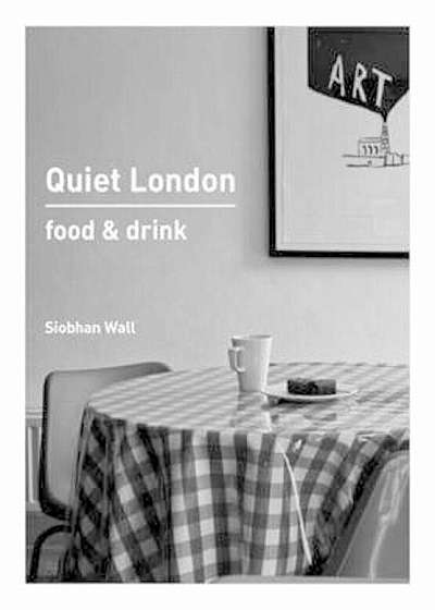 Quiet London: Food & Drink, Paperback