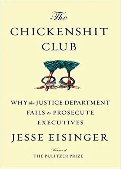 The Chickenshit Club: Why the Justice Department Fails to Prosecute Executives, Hardcover