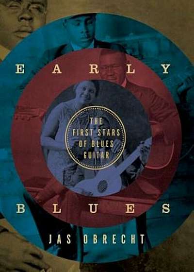 Early Blues: The First Stars of Blues Guitar, Hardcover