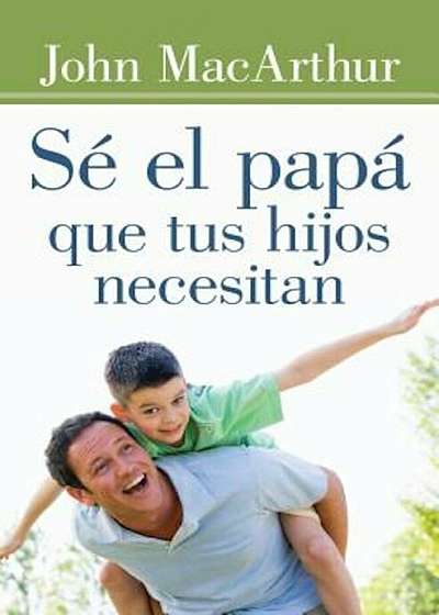 Se El Papa Que Tus Hijos Necesitan, Paperback