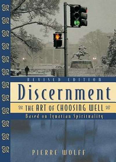 Discernment: The Art of Choosing Well, Paperback