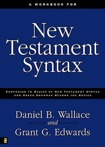 A Workbook for New Testament Syntax: Companion to Basics of New Testament Syntax and Greek Grammar Beyond the Basics, Paperback