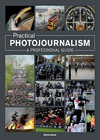 Practical Photojournalism: A Professional Guide, Paperback