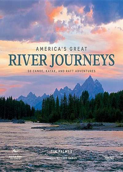 America's Great River Journeys: 50 Canoe, Kayak, and Raft Adventures, Hardcover