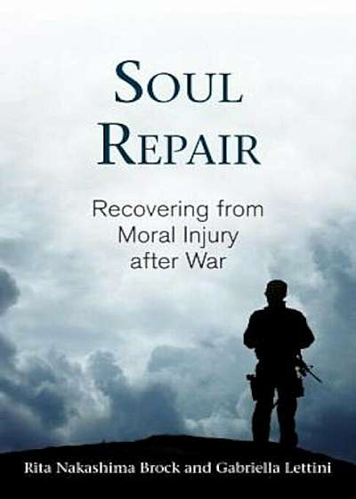 Soul Repair: Recovering from Moral Injury After War, Paperback
