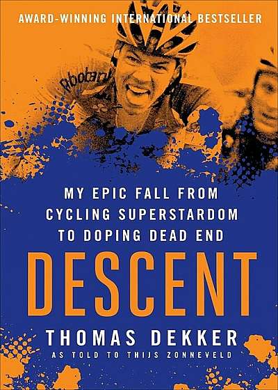 Descent: My Epic Fall from Cycling Superstardom to Doping Dead End, Paperback