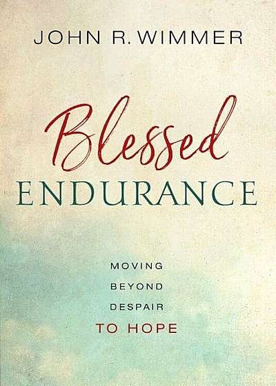 Blessed Endurance: Moving Beyond Despair to Hope, Paperback