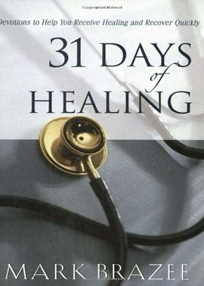 31 Days of Healing: Devotions to Help You Receive Healing and Recover Quickly, Paperback