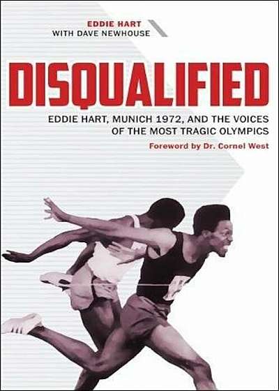 Disqualified: Eddie Hart, Munich 1972, and the Voices of the Most Tragic Olympics, Hardcover