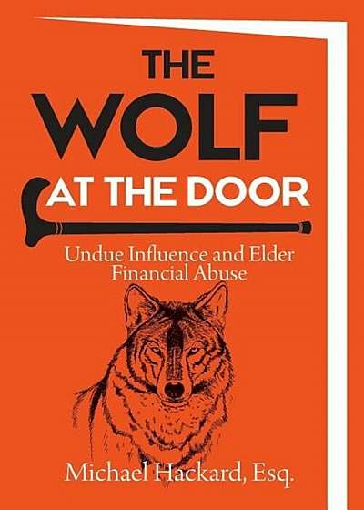 The Wolf at the Door: Undue Influence and Elder Financial Abuse, Paperback