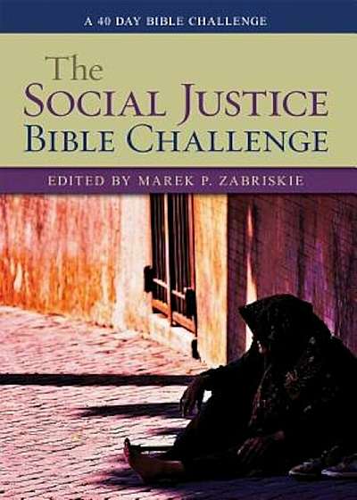 The Social Justice Bible Challenge: A 40 Day Bible Challenge, Paperback