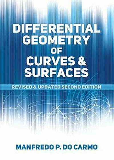 Differential Geometry of Curves and Surfaces: Revised and Updated Second Edition, Paperback
