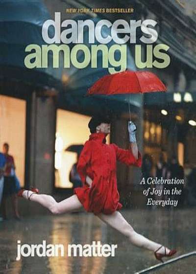 Dancers Among Us: A Celebration of Joy in the Everyday, Hardcover