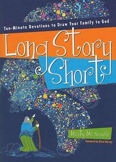 Long Story Short: Ten-Minute Devotions to Draw Your Family to God: Old Testament, Paperback
