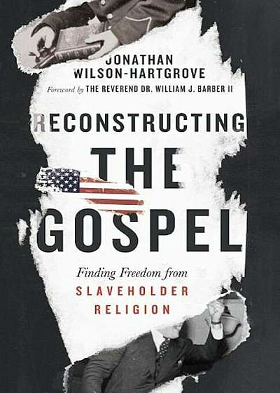 Reconstructing the Gospel: Finding Freedom from Slaveholder Religion, Hardcover