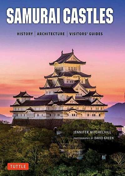Samurai Castles: History / Architecture / Visitors' Guides, Hardcover