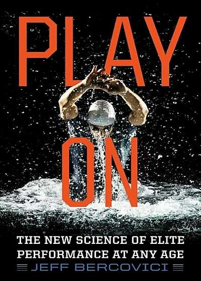 Play on: The New Science of Elite Performance at Any Age, Hardcover
