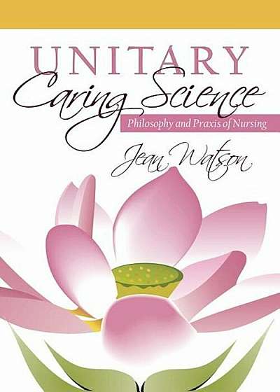 Unitary Caring Science: Philosophy and Praxis of Nursing, Paperback