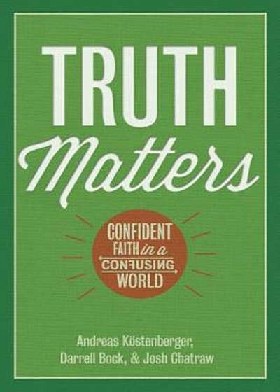 Truth Matters: Confident Faith in a Confusing World, Hardcover