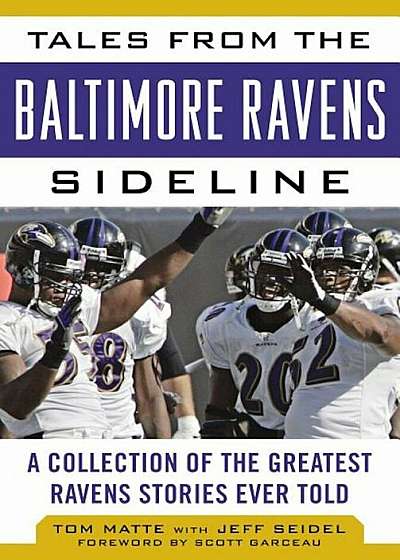 Tales from the Baltimore Ravens Sideline: A Collection of the Greatest Ravens Stories Ever Told, Hardcover