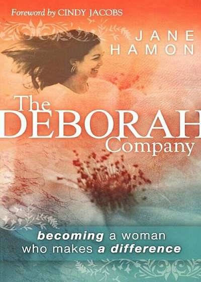 The Deborah Company: Becoming a Woman Who Makes a Difference, Paperback