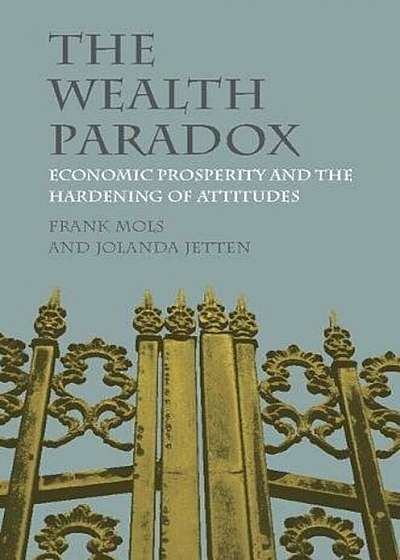 The Wealth Paradox: Economic Prosperity and the Hardening of Attitudes, Paperback