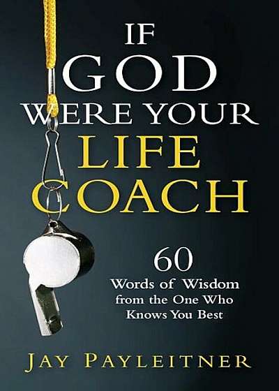 If God Were Your Life Coach: 60 Words of Wisdom from the One Who Knows You Best, Paperback