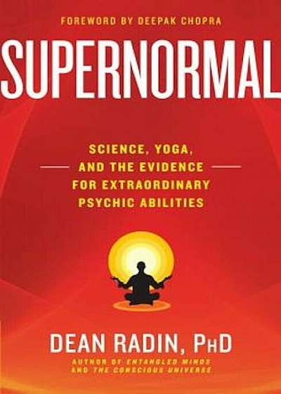 Supernormal: Science, Yoga, and the Evidence for Extraordinary Psychic Abilities, Paperback
