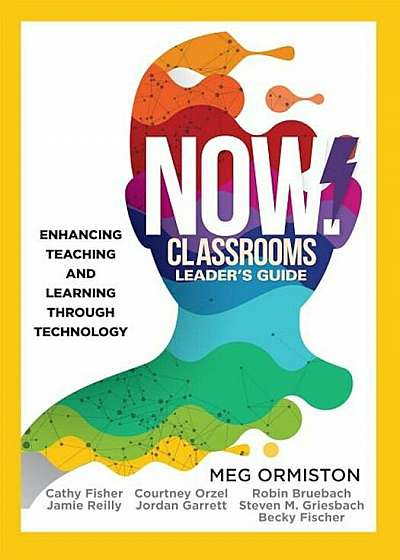 Now Classrooms Leader's Guide: Enhancing Teaching and Learning Through Technology (a School Improvement Plan for the 21st Century), Paperback