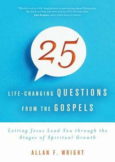 25 Life-Changing Questions from the Gospels: Letting Jesus Lead You Through the Stages of Spiritual Growth, Paperback