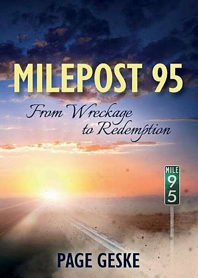 Milepost 95: From Wreckage to Redemption, Paperback
