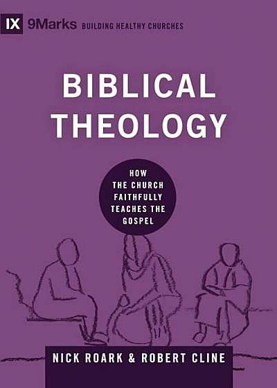 Biblical Theology: How the Church Faithfully Teaches the Gospel, Hardcover