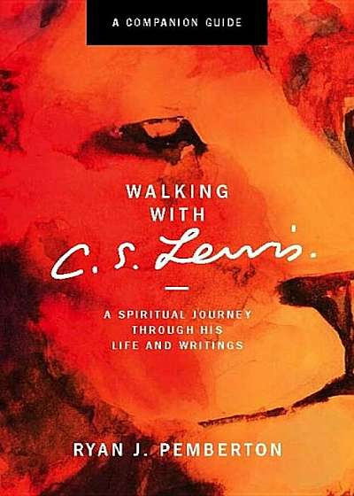 Walking with C.S. Lewis, Companion Guide: A Spiritual Journey Through His Life and Writings, Paperback